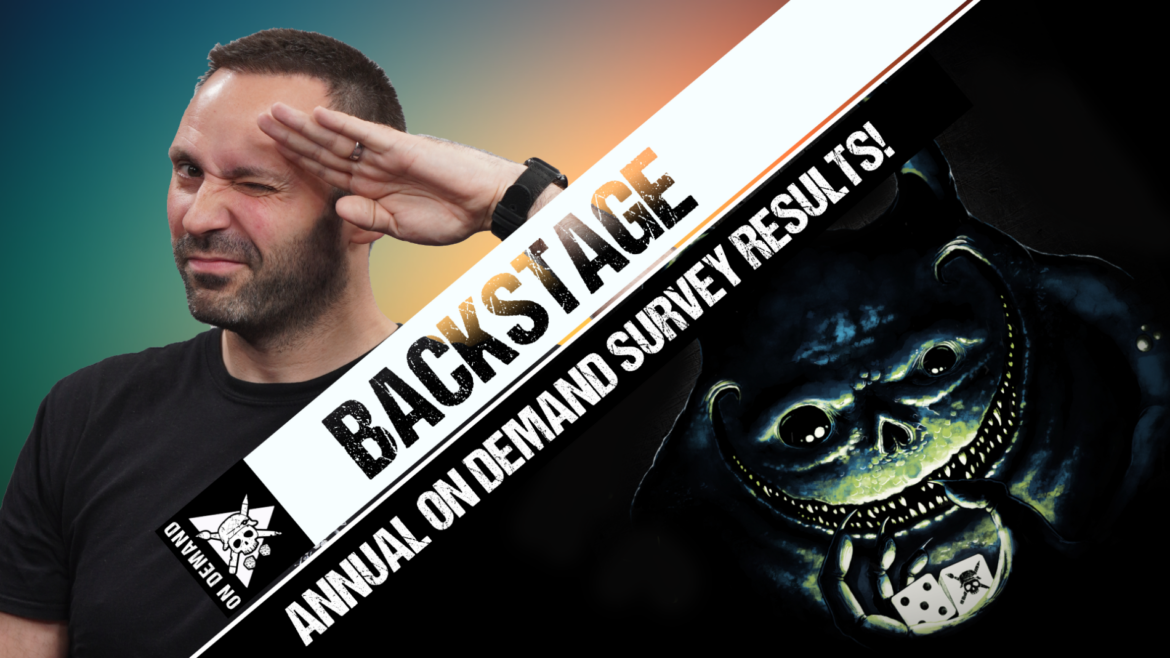 The Annual On Demand Survey! THE RESULTS Tabletop Tactics Backstage