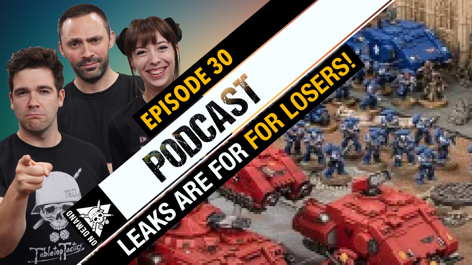 Let's Lose The Leaks! The Tabletop Tactics Podcast Ep 30 Tabletop